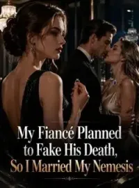 My Fiancé Planned to Fake His Death, So I Married My Nemesis Novel Cover