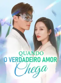 Quando o Verdadeiro Amor ChegaDramas Curtos