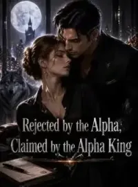 Rejected by the Alpha, Claimed by the Alpha King Novel Cover