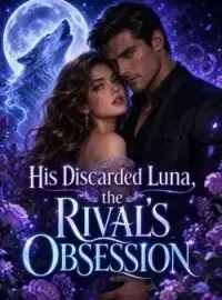 His Discarded Luna, the Rival's Obsession Novel Cover