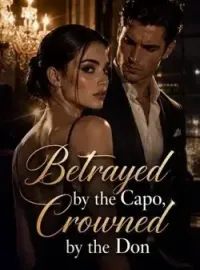 Betrayed by the Capo, Crowned by the Don Novel Cover