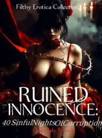 RUINED INNOCENCE: 40 SINFUL NIGHTS OF CORRUPTION 