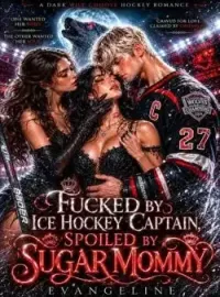 FUCKED BY ICE HOCKEY CAPTIAN, SPOILED BY SUGAR MOMMY Novel Cover
