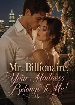 Mr. Billionaire, Your Madness Belongs To Me! Novel Cover