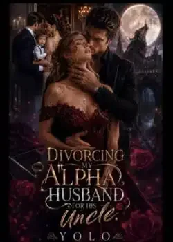 Divorcing My Alpha Husband For His Uncle Novel Cover