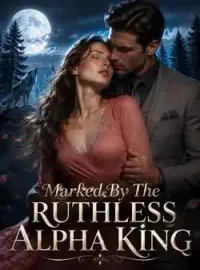 Marked By The Ruthless Alpha King Novel Cover