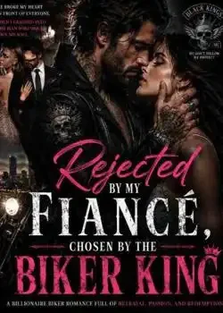 Rejected by My Fiancé, Chosen by the Biker King Novel Cover