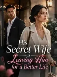 His Secret Wife is Leaving Him for a Better Life Novel Cover