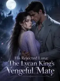 His Rejected Luna: The Lycan King's Vengeful Mate Novel Cover