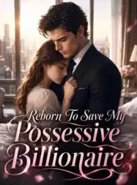 Reborn To Save My Possessive Billionaire Novel Cover