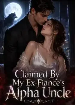 Claimed By My Ex-Fiancé's Alpha Uncle Novel Cover