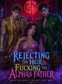 Rejecting the Heir, Fucking the Alpha's Father Novel Cover