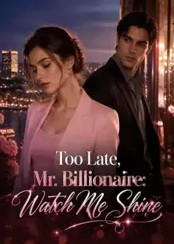 Too Late, Mr. Billionaire: Watch Me Shine Novel Cover