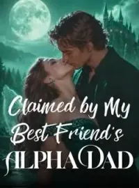 Claimed by My Best Friend's Alpha Dad