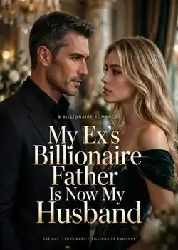 My Ex's Billionaire Father Is Now My Husband Novel Cover