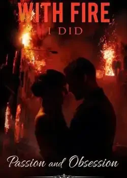 EVER PLAYED WITH FIRE, I DID Novel Cover