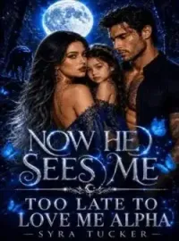 Now He Sees Me: Too Late To Love Me, Alpha