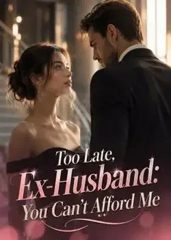 Too Late, Ex-Husband: You Can't Afford Me Novel Cover