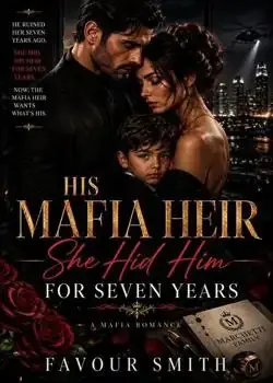HIS MAFIA HEIR SHE HID FOR SEVEN YEARS Novel Cover