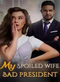 My Spoiled Wife,Bad President Novel Cover