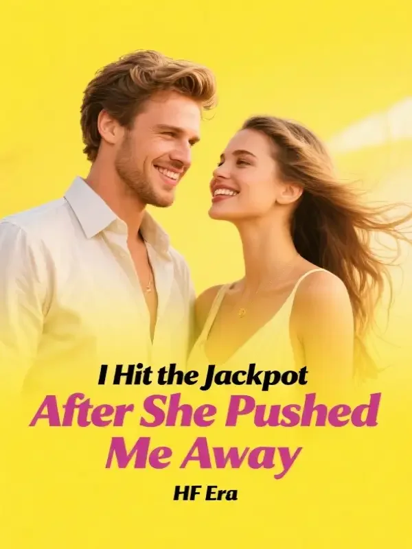 I Hit the Jackpot After She Pushed Me Away Novel Cover