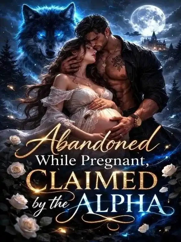 Abandoned While Pregnant, Claimed by the Alpha Novel Cover