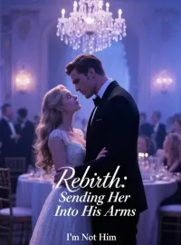 Rebirth: Sending Her Into His Arms Novel Cover