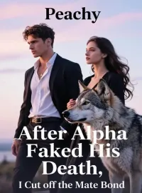 After Alpha Faked His Death, I Cut off the Mate Bond Novel Cover