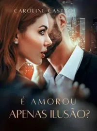 Capa do romance É Amor ou Apenas Ilusão?