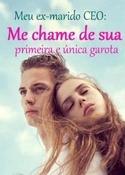 Capa do romance Meu ex-marido CEO: Me chame de sua primeira e única garota