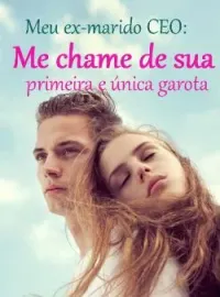 Capa do romance Meu ex-marido CEO: Me chame de sua primeira e única garota