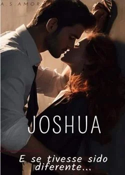 Capa do romance JOSHUA - E se tivesse sido diferente...