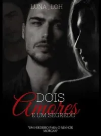 Dois amores e um segredo - Um herdeiro para o senhor Morgan