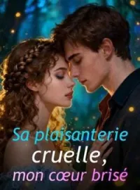 Couverture du roman Sa plaisanterie cruelle, mon cœur brisé