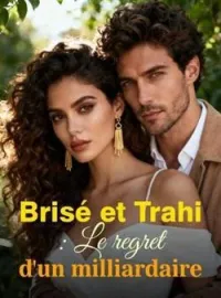 Couverture du roman Brisé et Trahi : Le regret d'un milliardaire