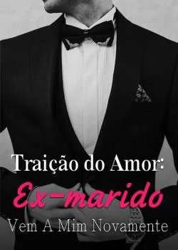 Capa do romance Traição do Amor: Ex-marido Vem A Mim Novamente