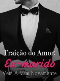 Capa do romance Traição do Amor: Ex-marido Vem A Mim Novamente
