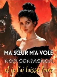 Couverture du roman Ma sœur m'a volé mon compagnon, et je l'ai laissé faire