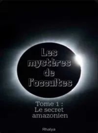 Les mystères de l'occultes : Le secret amazonien