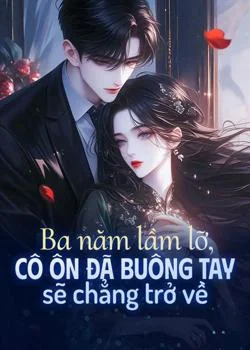Bìa tiểu thuyết Ba năm lầm lỡ, cô Ôn đã buông tay sẽ chẳng trở về