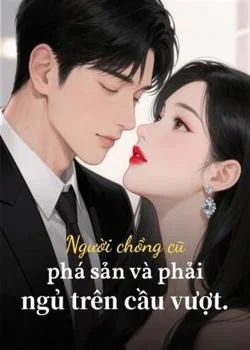 Bìa tiểu thuyết Người chồng cũ phá sản và phải ngủ trên cầu vượt.