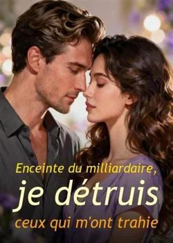 Couverture du roman Enceinte du milliardaire, je détruis ceux qui m'ont trahie