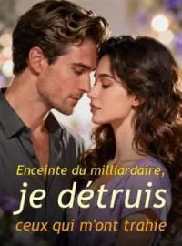Enceinte du milliardaire, je détruis ceux qui m'ont trahie