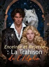 Couverture du roman Enceinte et Rejetée : La Trahison de l'Alpha