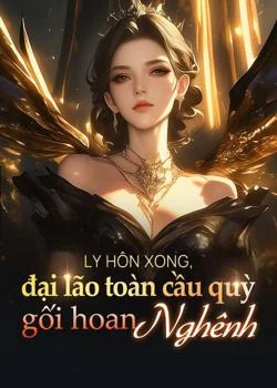 Bìa tiểu thuyết Ly hôn xong, đại lão toàn cầu quỳ gối hoan nghênh