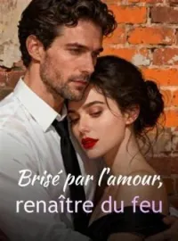Couverture du roman Brisé par l'amour, renaître du feu