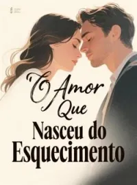 Capa do romance O Amor Que Nasceu do Esquecimento
