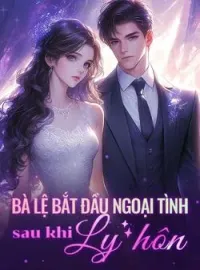 Bà Lệ bắt đầu ngoại tình sau khi ly hôn