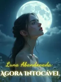 Luna Abandonada: Agora Intocável