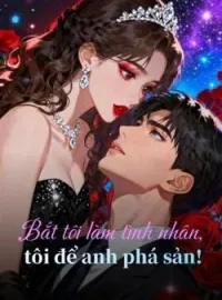 Bìa tiểu thuyết Bắt tôi làm tình nhân, tôi để anh phá sản!